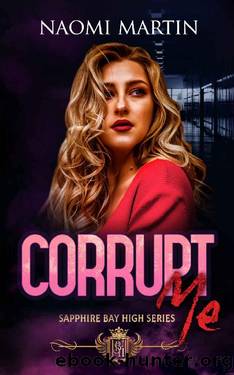 Corrupt Me: Dark High School Bully Romance (Sapphire Bay High Book 3) by Naomi Martin