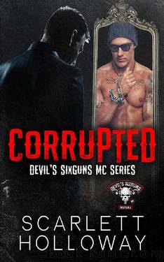 Corrupted (Devil's SixGuns MC Book 1) by Scarlett Holloway
