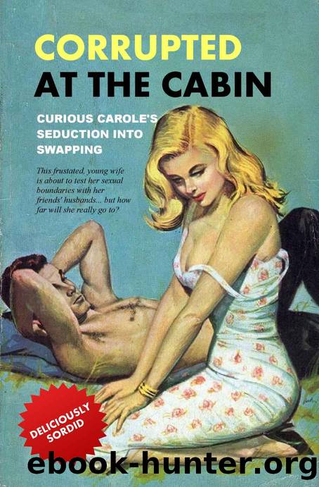 Corrupted At The Cabin: Curious Carole's Seduction into Swapping by Anonymous