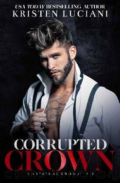 Corrupted Crown: A Dark Mafia Arranged Marriage Romance (Reckless Reign Trilogy Book 1) by Kristen Luciani