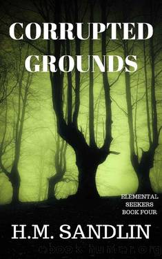 Corrupted Grounds (Elemental Seekers Book 4) by H.M. Sandlin
