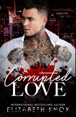Corrupted Love: A Dark Mafia Romance (Mackenzies Book 2) by Elizabeth Knox