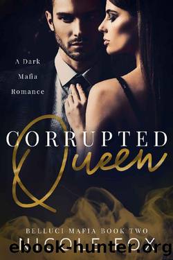 Corrupted Queen: A Dark Mafia Romance (Belluci Mafia Book 2) by Nicole Fox