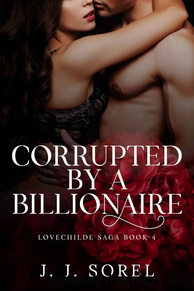 Corrupted by a Billionaire: A Steamy Bad Girl Romance (LOVECHILDE SAGA Book 4) by J. J. Sorel