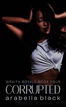 Corrupted: Dark Age Gap (Wraith Royals Book 4) by Arabella Black