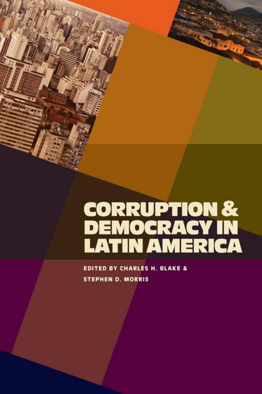 Corruption and Democracy in Latin America by Charles H. Blake; Stephen D. Morris