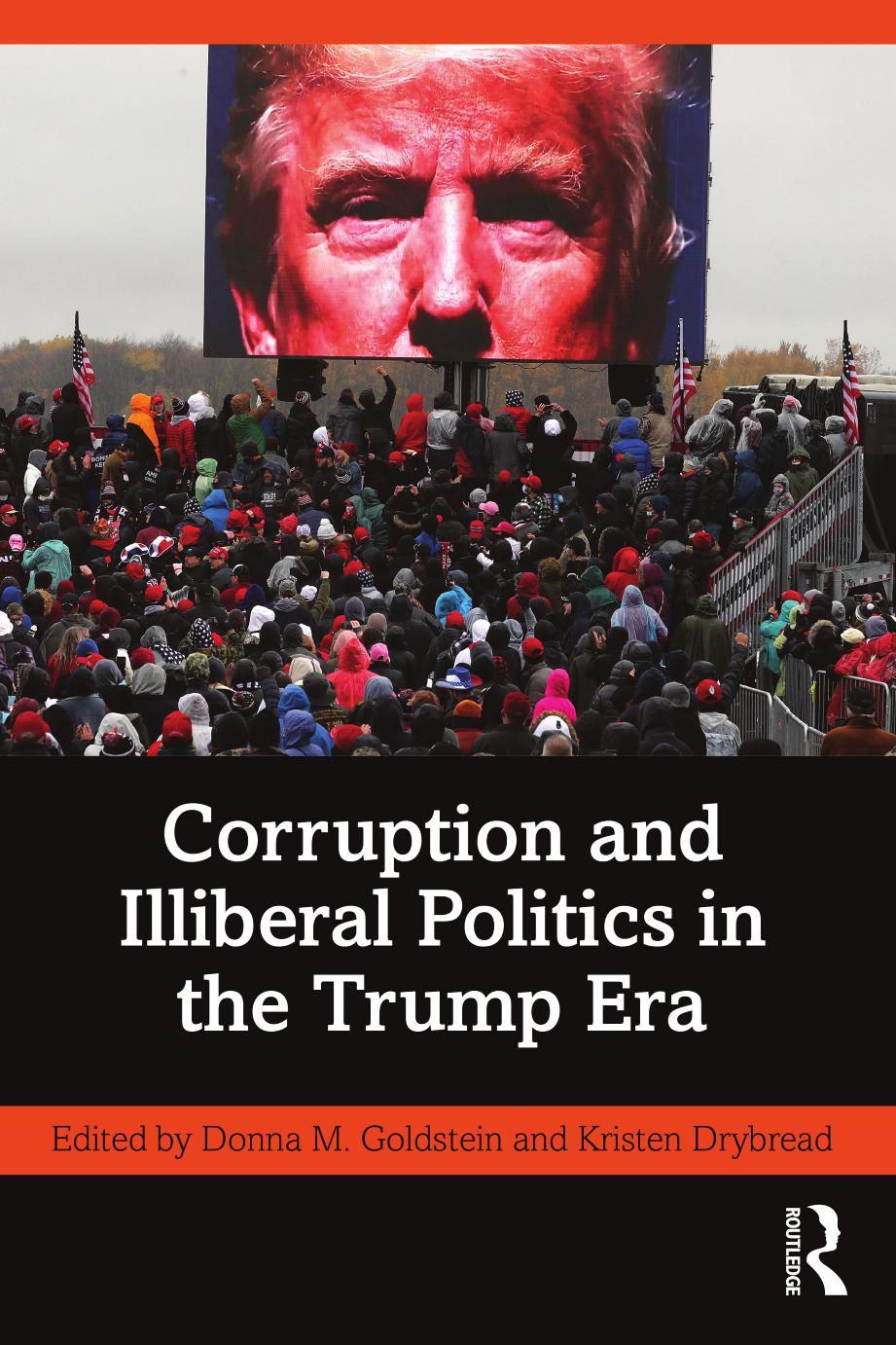 Corruption and Illiberal Politics in the Trump Era by Donna M. Goldstein Kristen Drybread