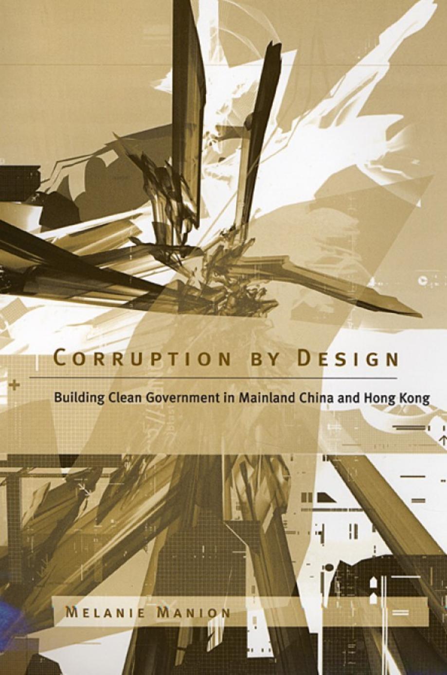 Corruption by Design: Building Clean Government in Mainland China and Hong Kong by Melanie Manion