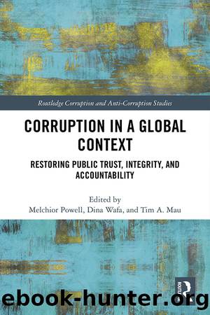 Corruption in a Global Context: Restoring Public Trust, Integrity, and Accountability by Melchior Powell & Dina Wafa & Tim A Mau