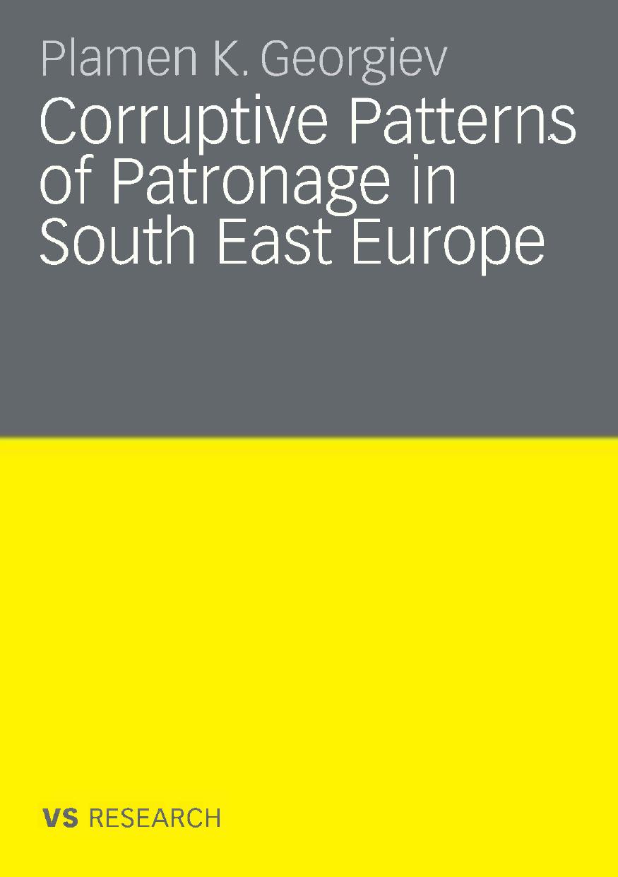 Corruptive Patterns of Patronage in South East Europe by Plamen K. Georgiev (auth.)