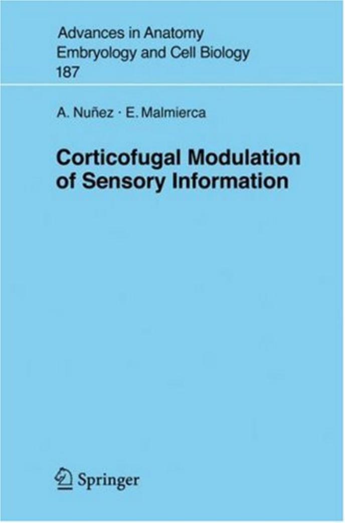 Corticofugal Modulation of Sensory Information (Advances in Anatomy, Embryology and Cell Biology) by A. Nunez E. Malmierca