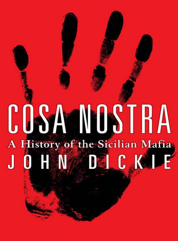 Cosa Nostra A History of the Sicilian Mafia by Dickie John
