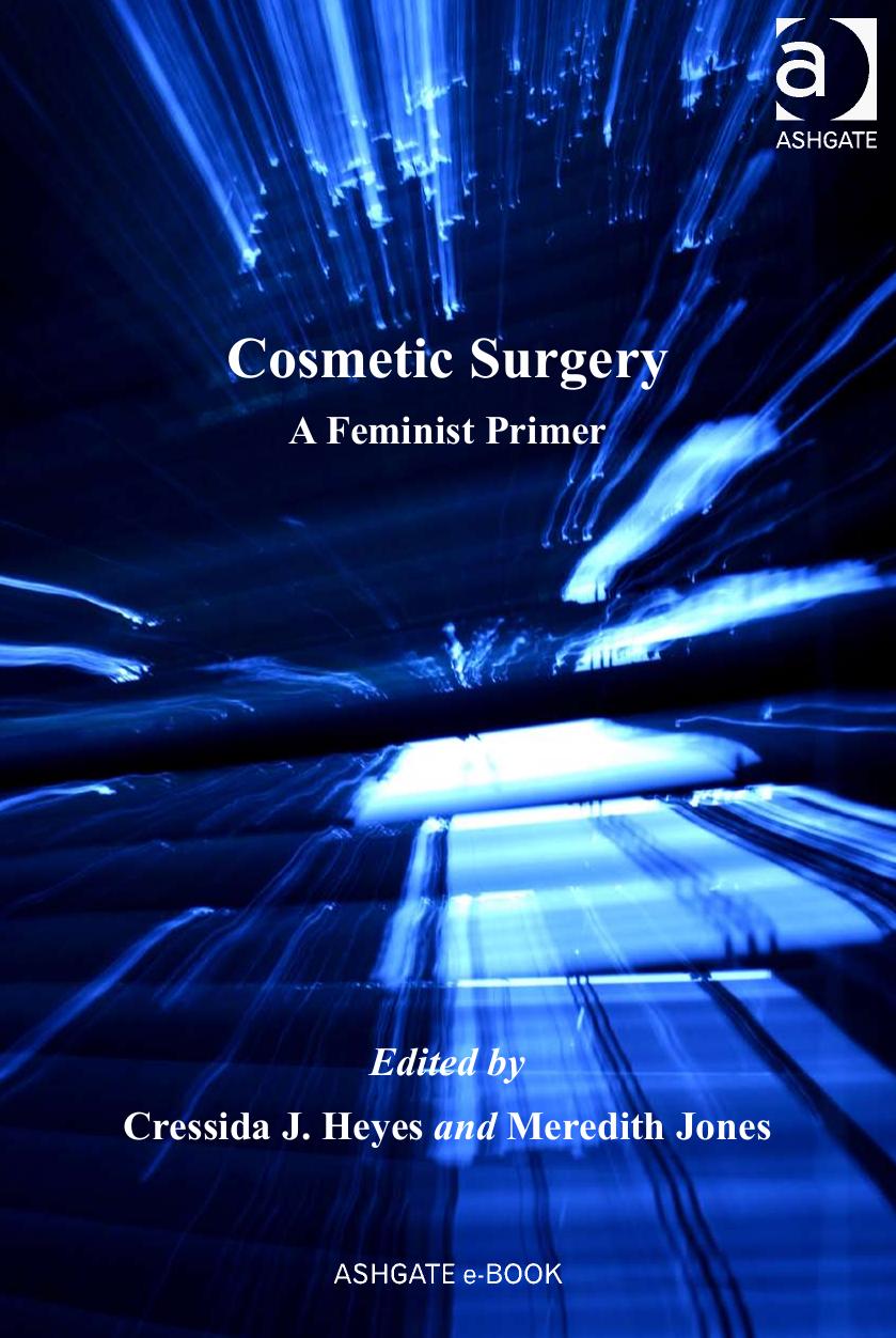 Cosmetic Surgery: A Feminist Primer by Cressida J. Heyes Meredith Jones