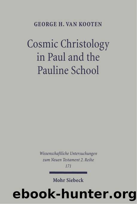 Cosmic Christology in Paul and the Pauline School: Colossians and Ephesians in the Context of Graeco-Roman Cosmology, with a New Synopsis of the Greek Texts by George H. Van Kooten