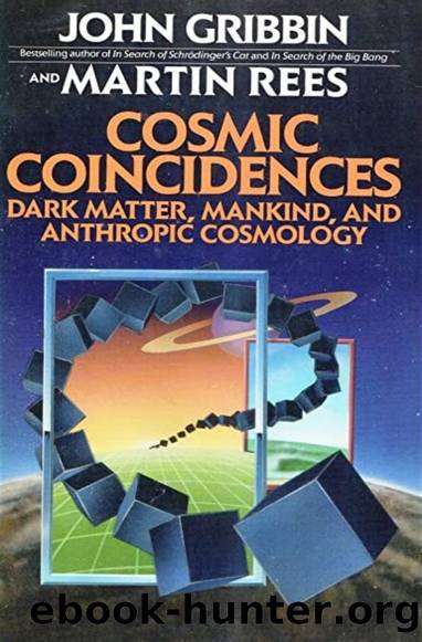 Cosmic Coincidences: Dark Matter, Mankind, and Anthropic Cosmology by John Gribbin