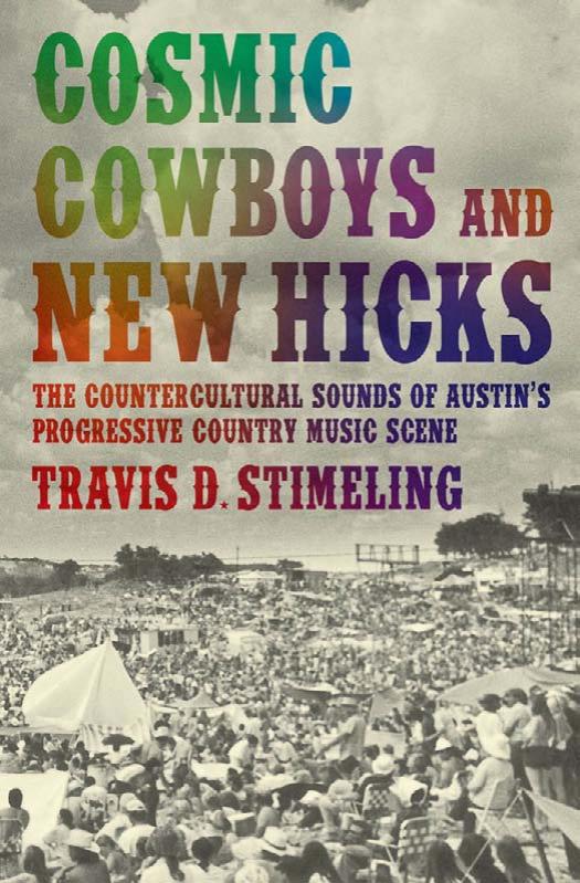 Cosmic Cowboys and New Hicks: The Countercultural Sounds of Austin's Progressive Country Music Scene by Travis D. Stimeling