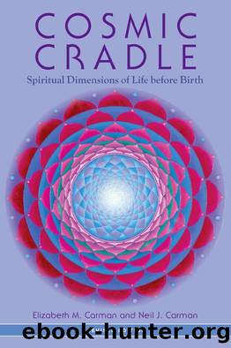 Cosmic Cradle, Revised Edition: Spiritual Dimensions of Life before Birth by Elizabeth M. Carman & Neil J. Phd Carman