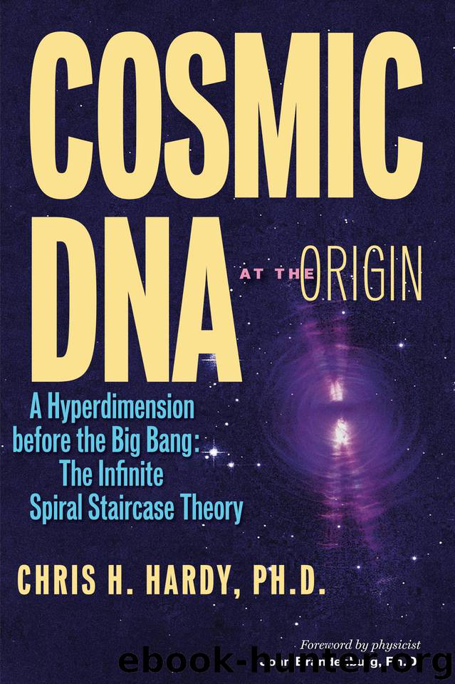 Cosmic DNA at the Origin: A Hyperdimension before the Big Bang. The Infinite Spiral Staircase Theory by Hardy Chris H