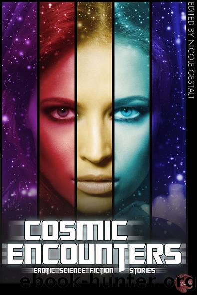 Cosmic Encounters by Nicole Gestalt & Kim Knox & Crysta K. Coburn & Dennis Newman & Nicolette deSada & Vanessa de Sade