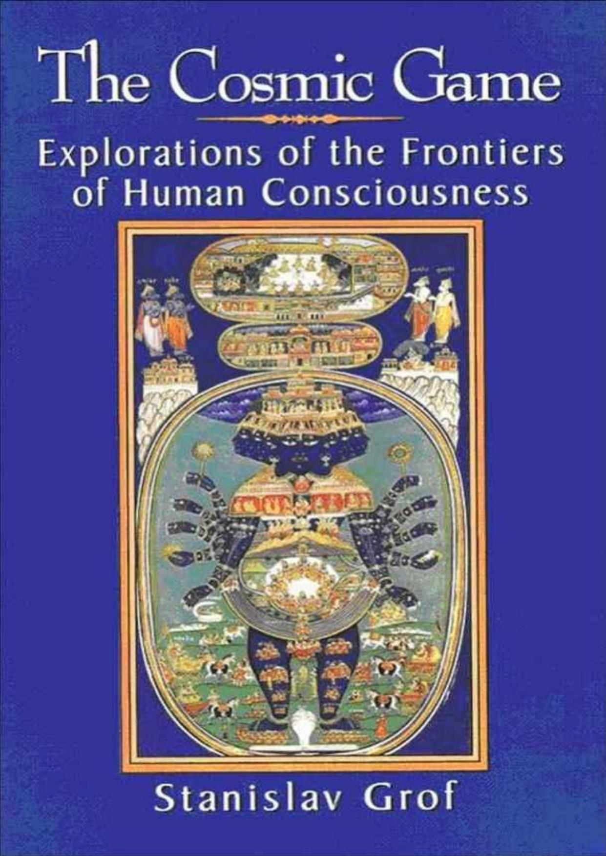 Cosmic Game, The: Explorations of the Frontiers of Human Consciousness by Grof Stanislav