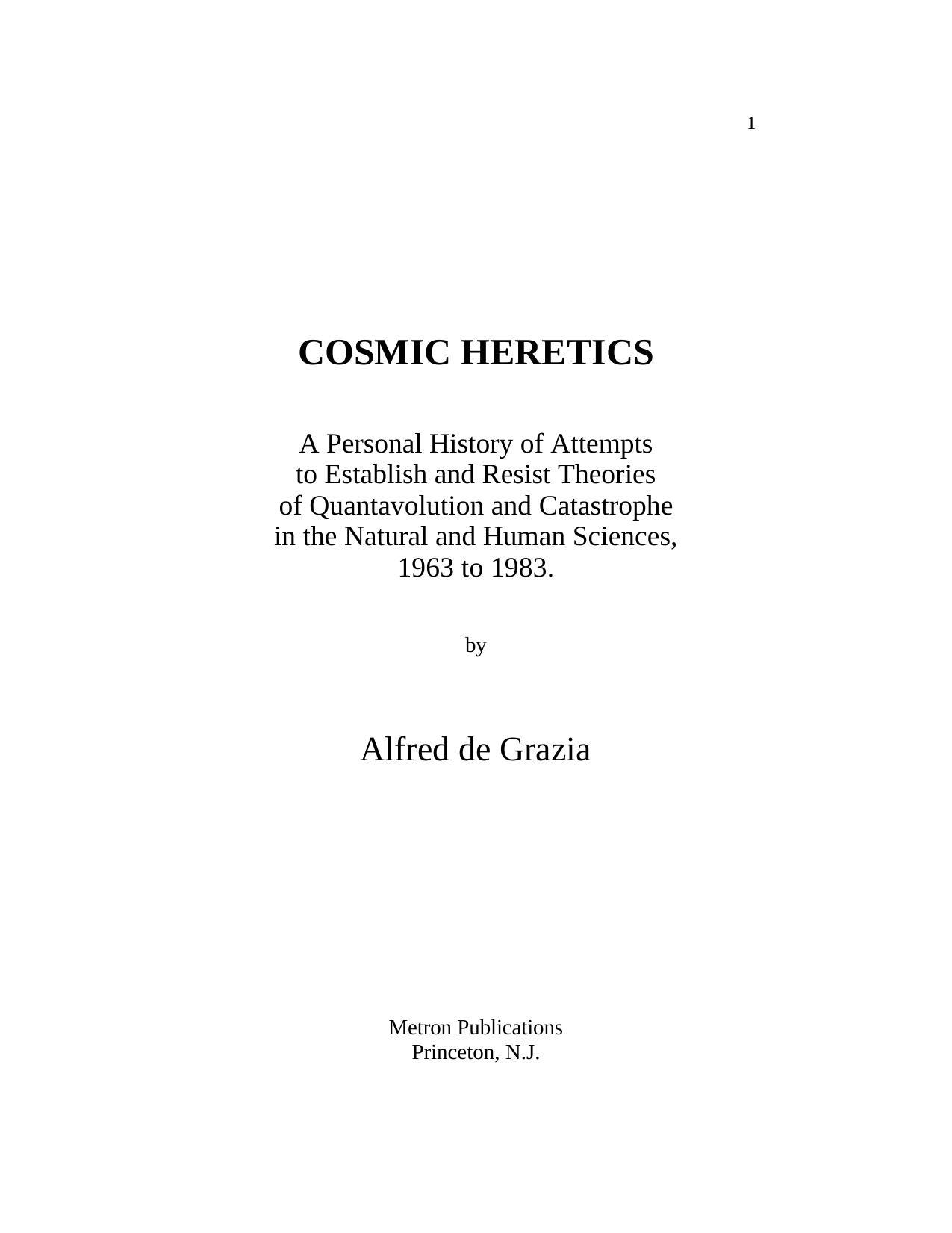 Cosmic Heretics: A Personal History of Attempts to Establish and Resist Theories of Quantavolution and Catastrophe in the Natural and Human Sciences (The Quantavolution series) by Alfred De Grazia