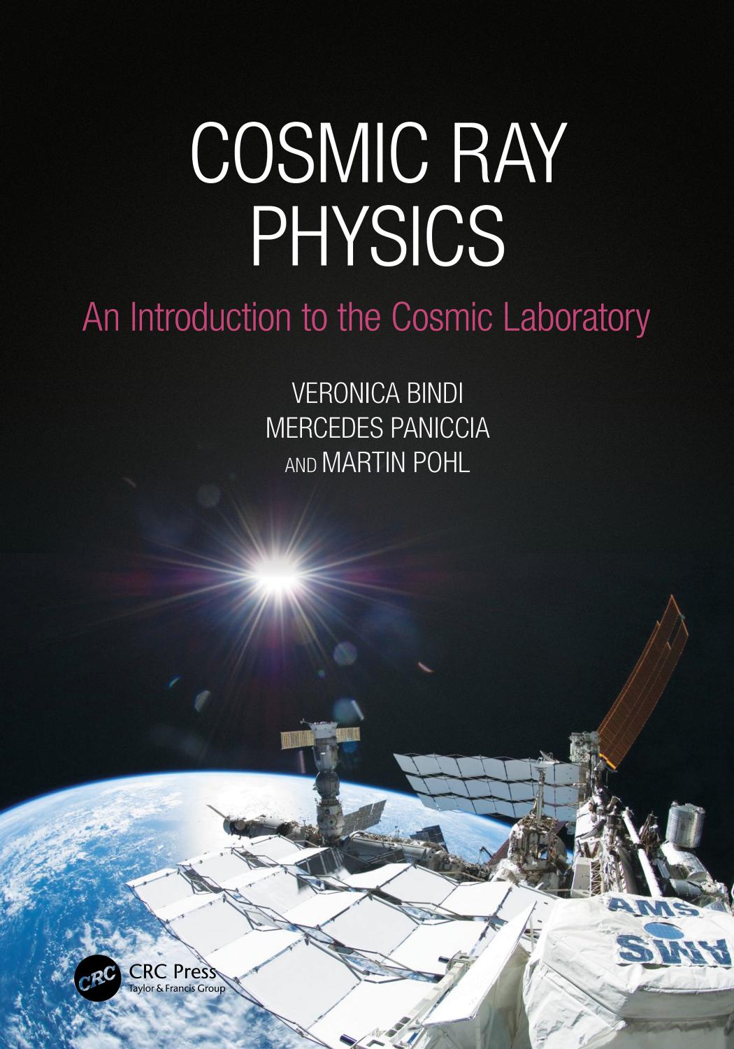 Cosmic Ray Physics: An Introduction to the Cosmic Laboratory by Veronica Bindi & Mercedes Paniccia & Martin Pohl