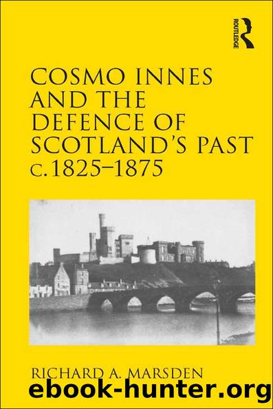 Cosmo Innes and the Defence of Scotland's Past c. 1825-1875 by Richard A. Marsden