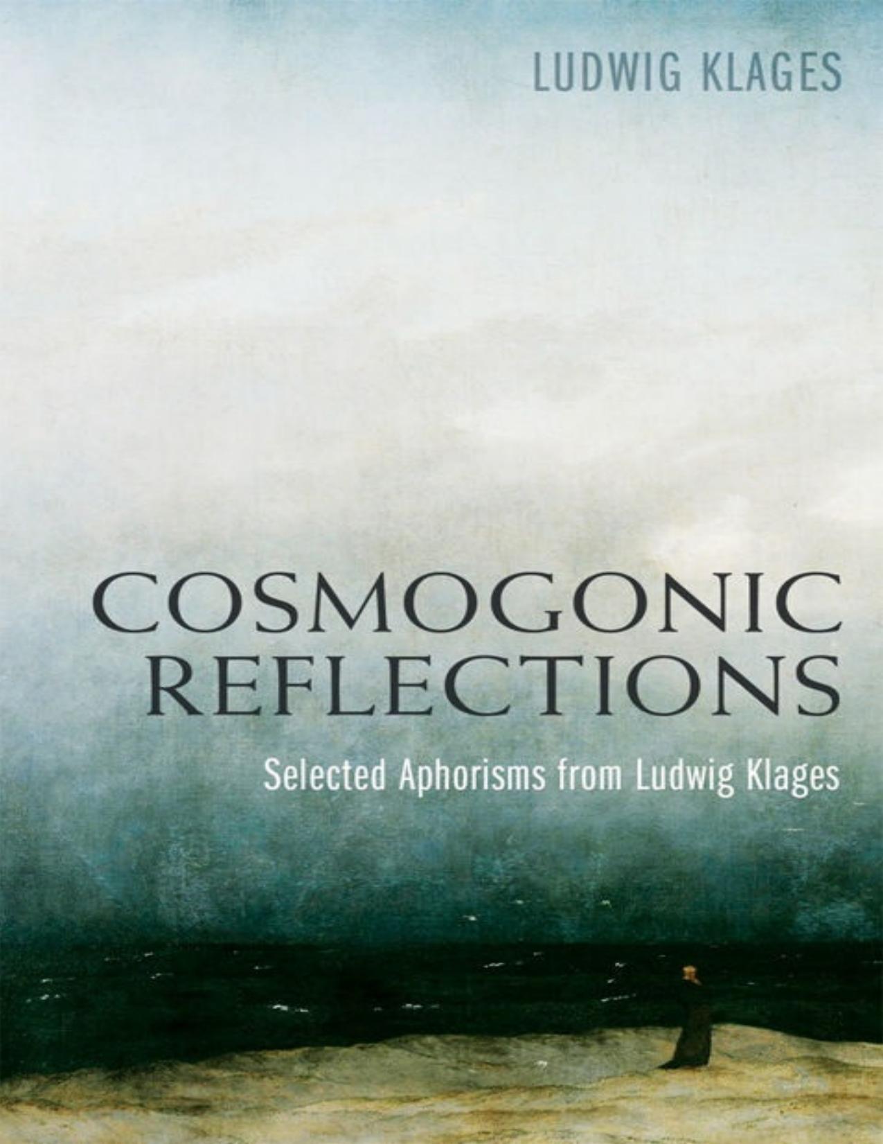 Cosmogonic Reflections: Selected Aphorisms From Ludwig Klages by Ludwig Klages
