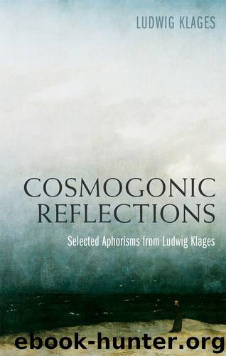 Cosmogonic Reflections: Selected Aphorisms from Ludwig Klages by Ludwig Klages
