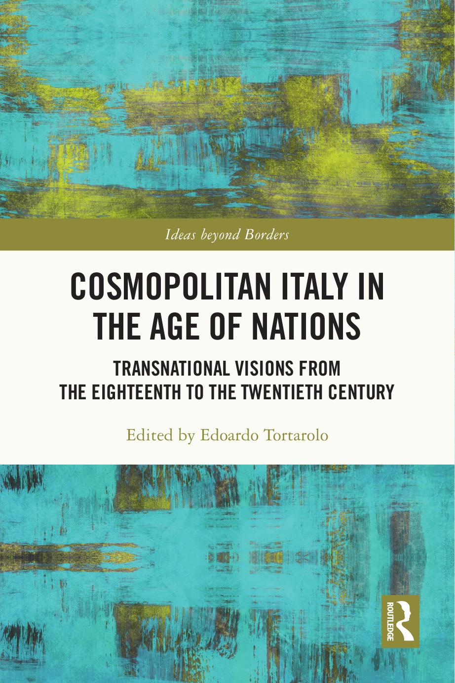 Cosmopolitan Italy in the Age of Nations: Transnational Visions from the Eighteenth to the Twentieth Century by Edoardo Tortarolo