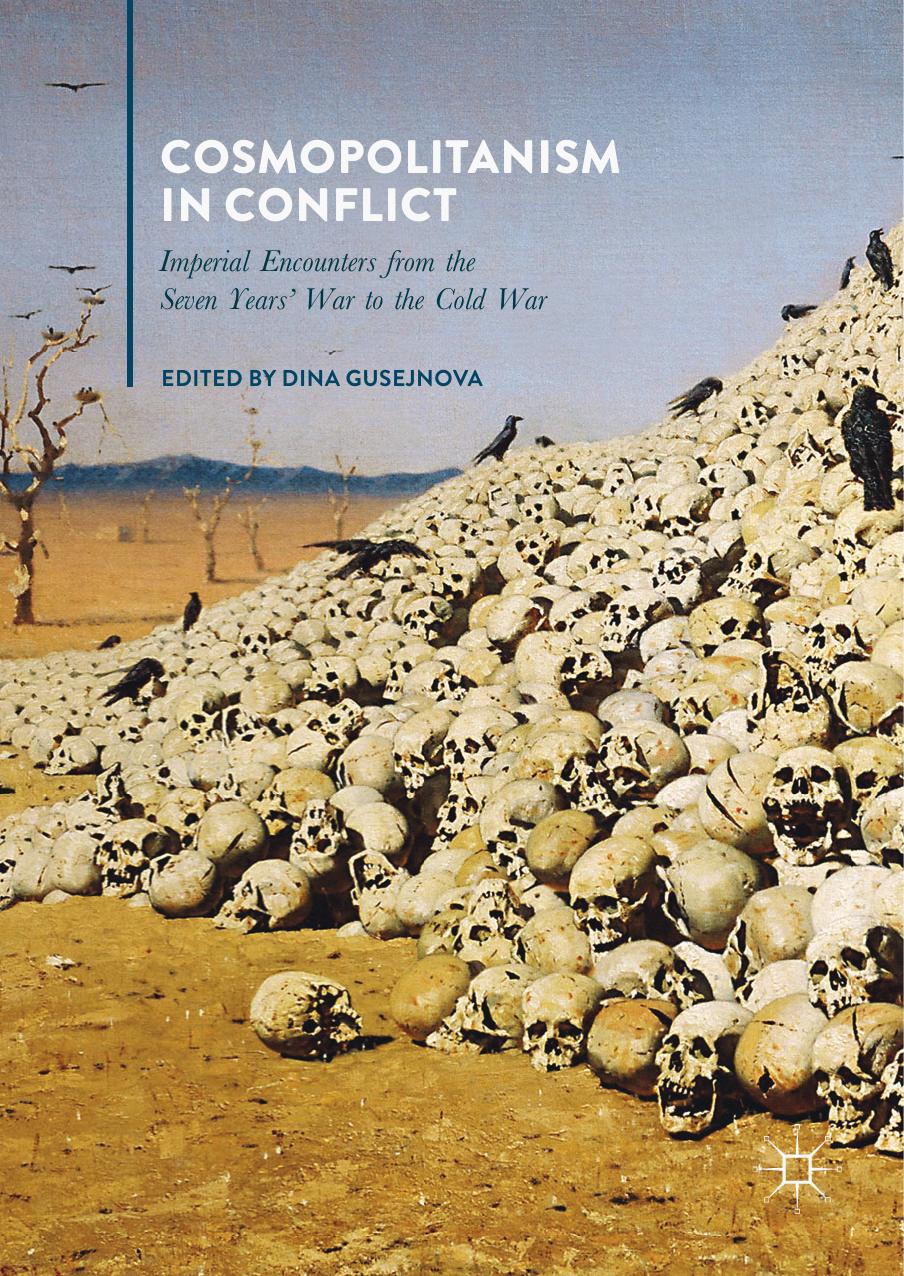 Cosmopolitanism in Conflict: Imperial Encounters from the Seven Years' War to the Cold War by Dina Gusejnova (eds.)