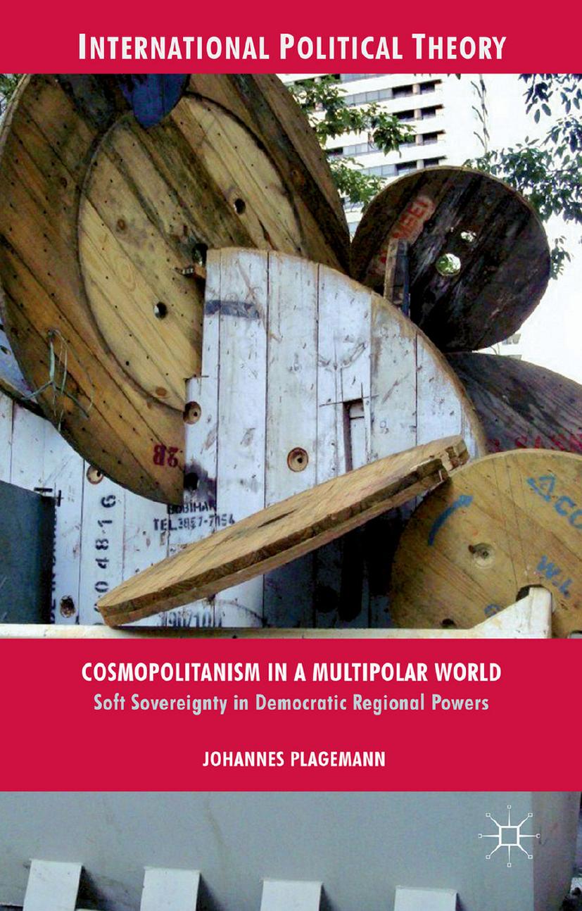 Cosmopolitanism in a Multipolar World: Soft Sovereignty in Democratic Regional Powers by Johannes Plagemann
