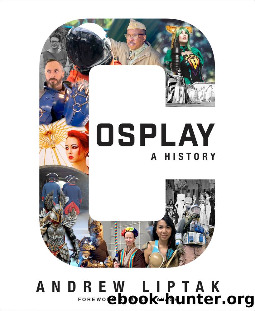 Cosplay: The Builders, Fans, and Makers Who Bring Your Favorite Stories to Life by Andrew Liptak