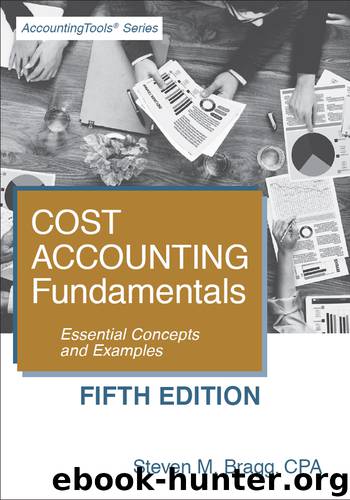 Cost Accounting Fundamentals by Steven M. Bragg