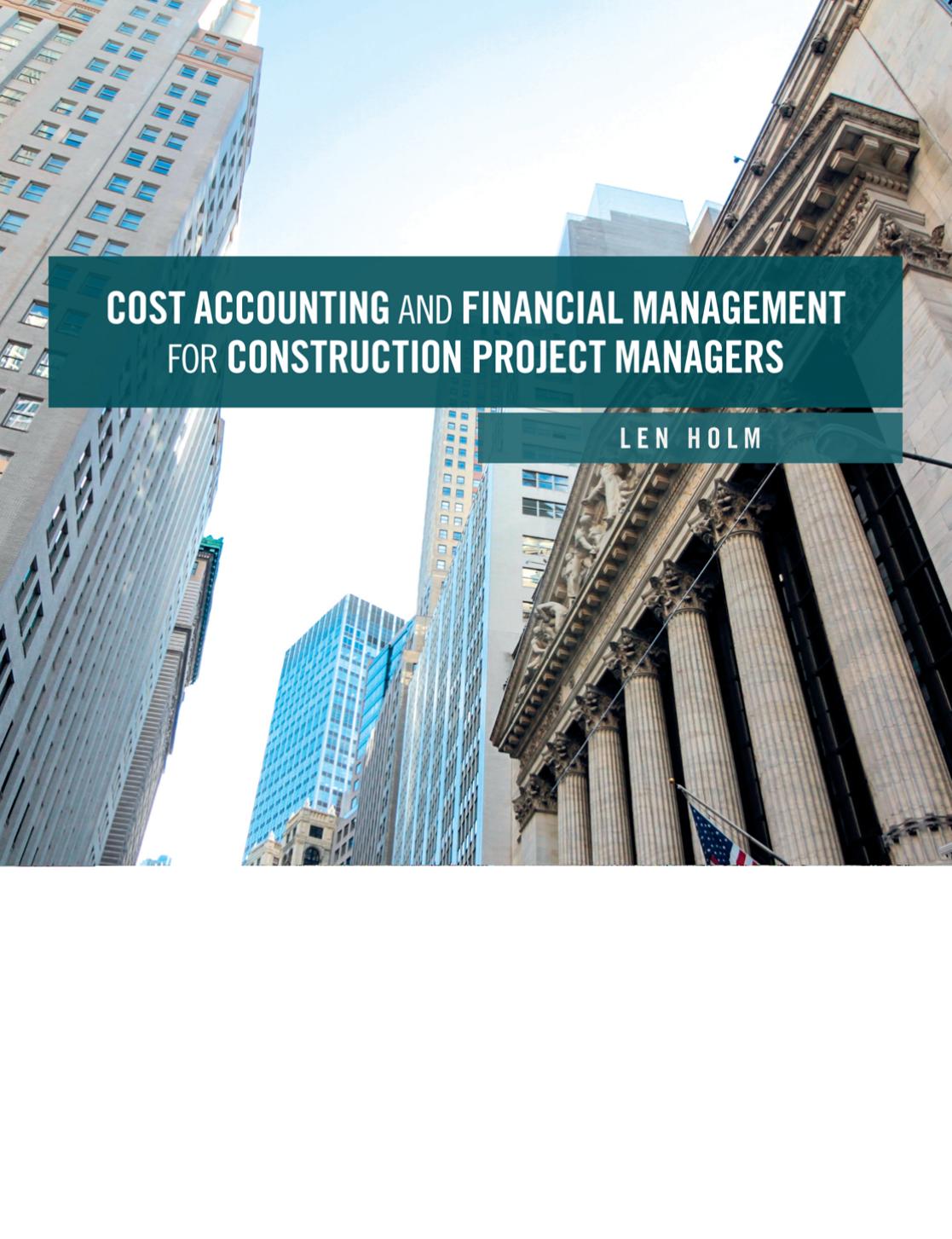 Cost Accounting and Financial Management for Construction Project Managers by Len Holm