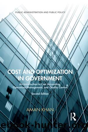 Cost and Optimization in Government: An Introduction to Cost Accounting, Operations Management, and Quality Control, Second Edition by Aman Khan