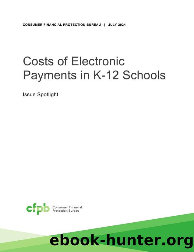 Costs of Electronic Payments in K-12 Schools by Consumer Financial Protection Bureau