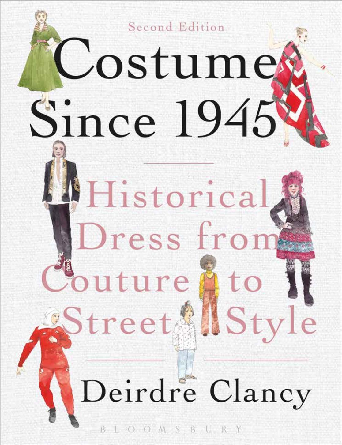 Costume Since 1945: Historical Dress from Couture to Street Style by Deirdre Clancy