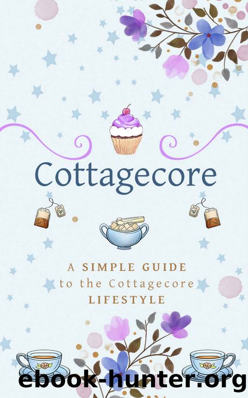 Cottagecore: A Simple Guide To The Cottagecore Lifestyle by Barker Beatrix