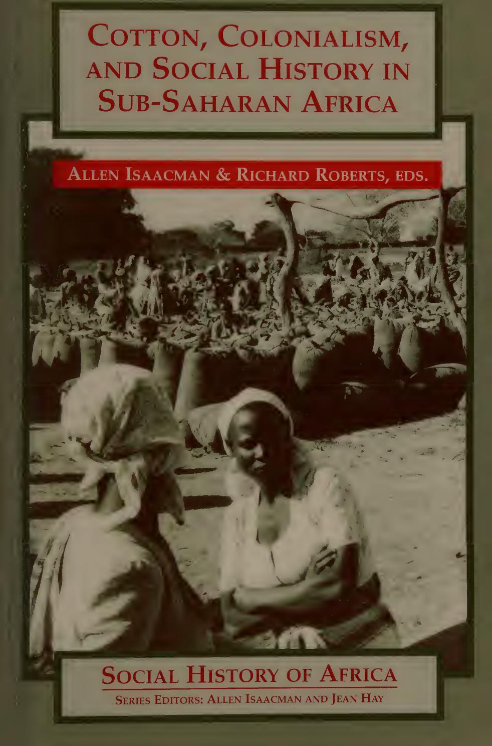 Cotton, Colonialism, and Social History in Sub-Saharan Africa by Allen Isaacman; Richard Roberts