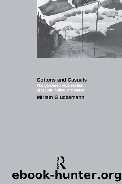 Cottons and Casuals: The Gendered Organisation of Labour in Time and Space by Miriam Glucksmann