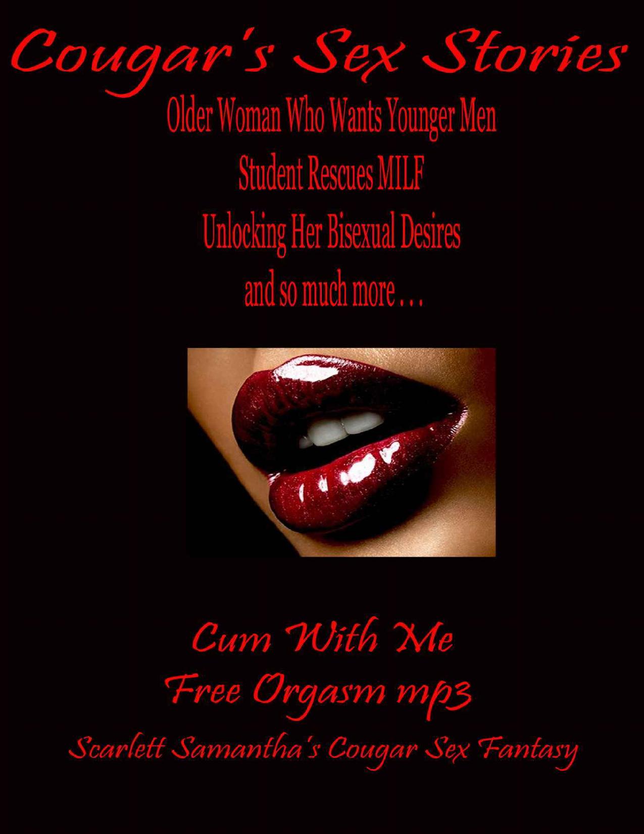 Cougar's Sex Stories, Free Orgasm mp3, Older Woman Wants Younger Man, MILF, Bisexual Desires, Lesbian Erotic Massage, Car Sex by Scarlett Samantha
