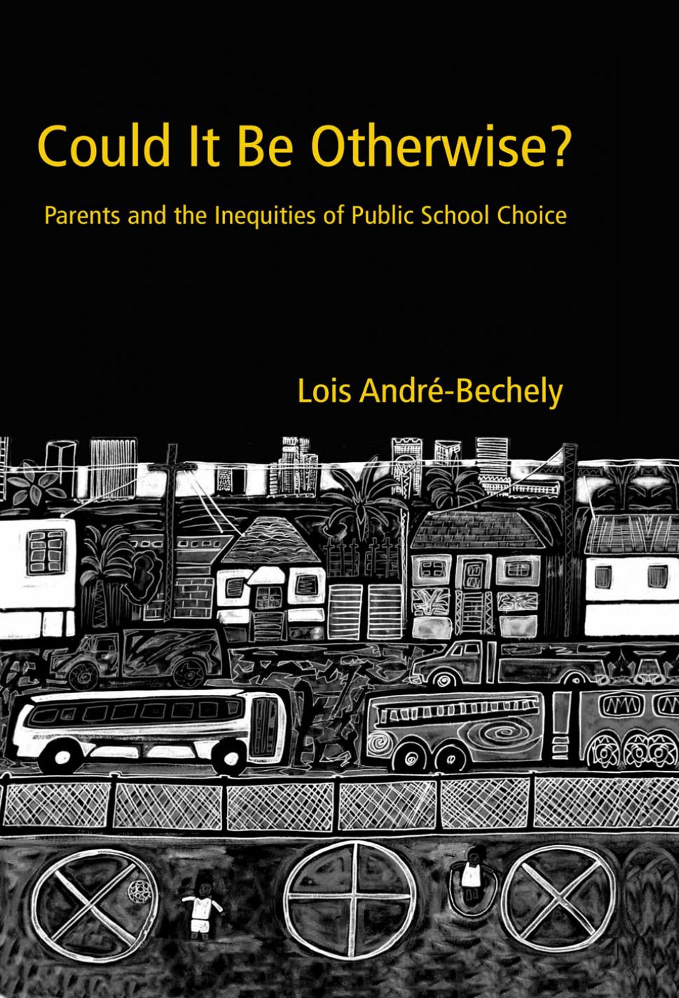 Could It Be Otherwise? : Parents and the Inequalities of Public School Choice by Lois André-Bechely; Lois André-Bechely