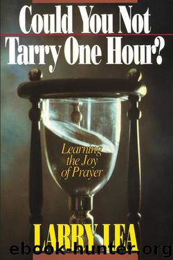 Could You Not Tarry: Learning the Joy of Prayer by Lea Larry