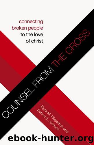 Counsel from the Cross: Connecting Broken People to the Love of Christ by Fitzpatrick Elyse M. / Johnson Dennis E