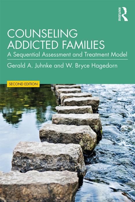 Counseling Addicted Families; A Sequential Assessment and Treatment Model by Gerald A. Juhnke and W. Bryce Hagedorn