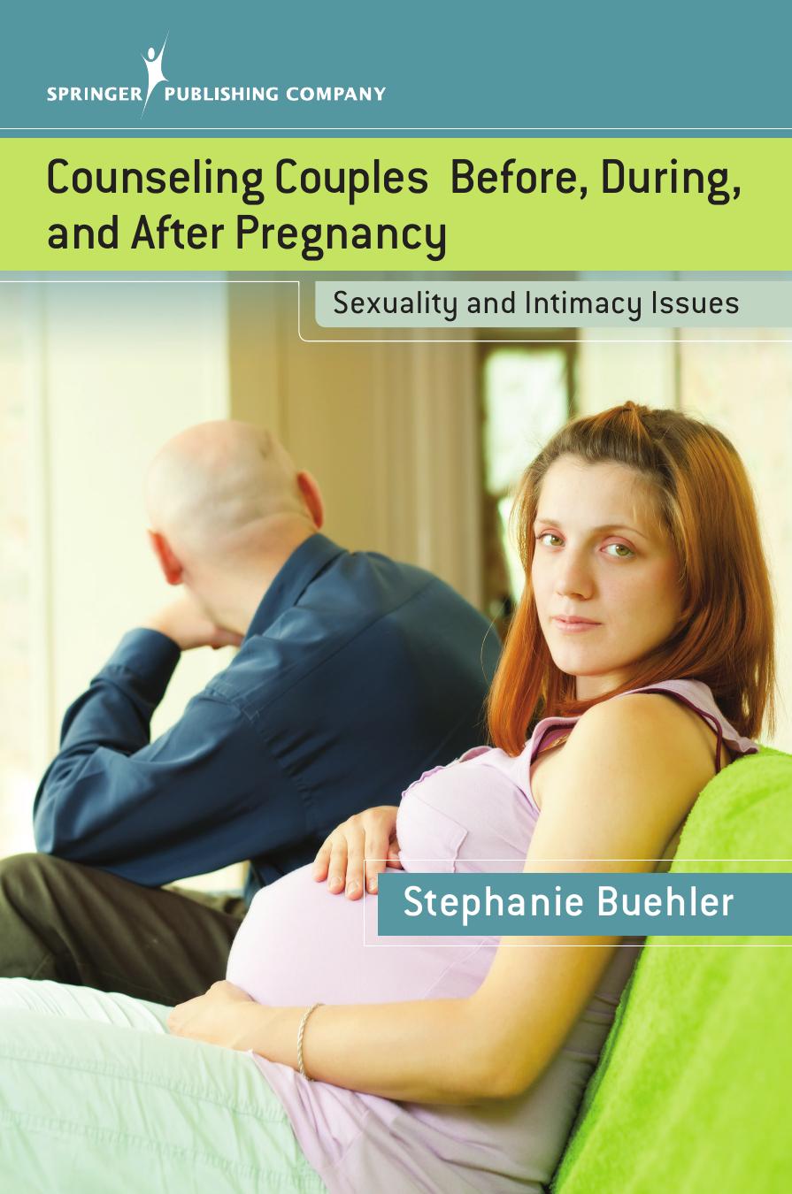 Counseling Couples Before, During, and After Pregnancy : Sexuality and Intimacy Issues by Stephanie Buehler