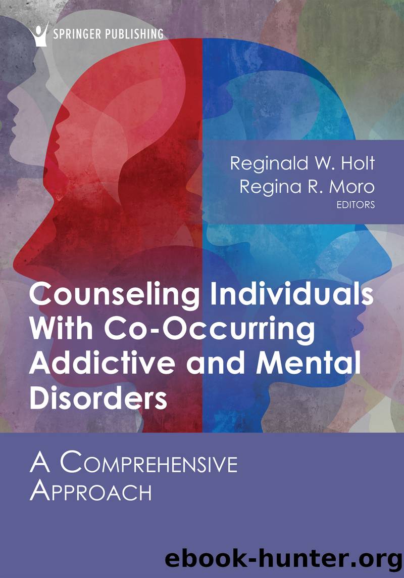 Counseling Individuals With Co-Occurring Addictive and Mental Disorders by Reginald W. Holt PhD;Regina R. Moro PhD; & Regina R. Moro