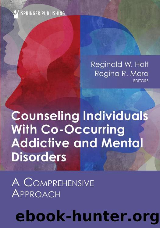 Counseling Individuals With Co-Occurring Addictive and Mental Disorders by Reginald W. Holt PhD;Regina R. Moro PhD;