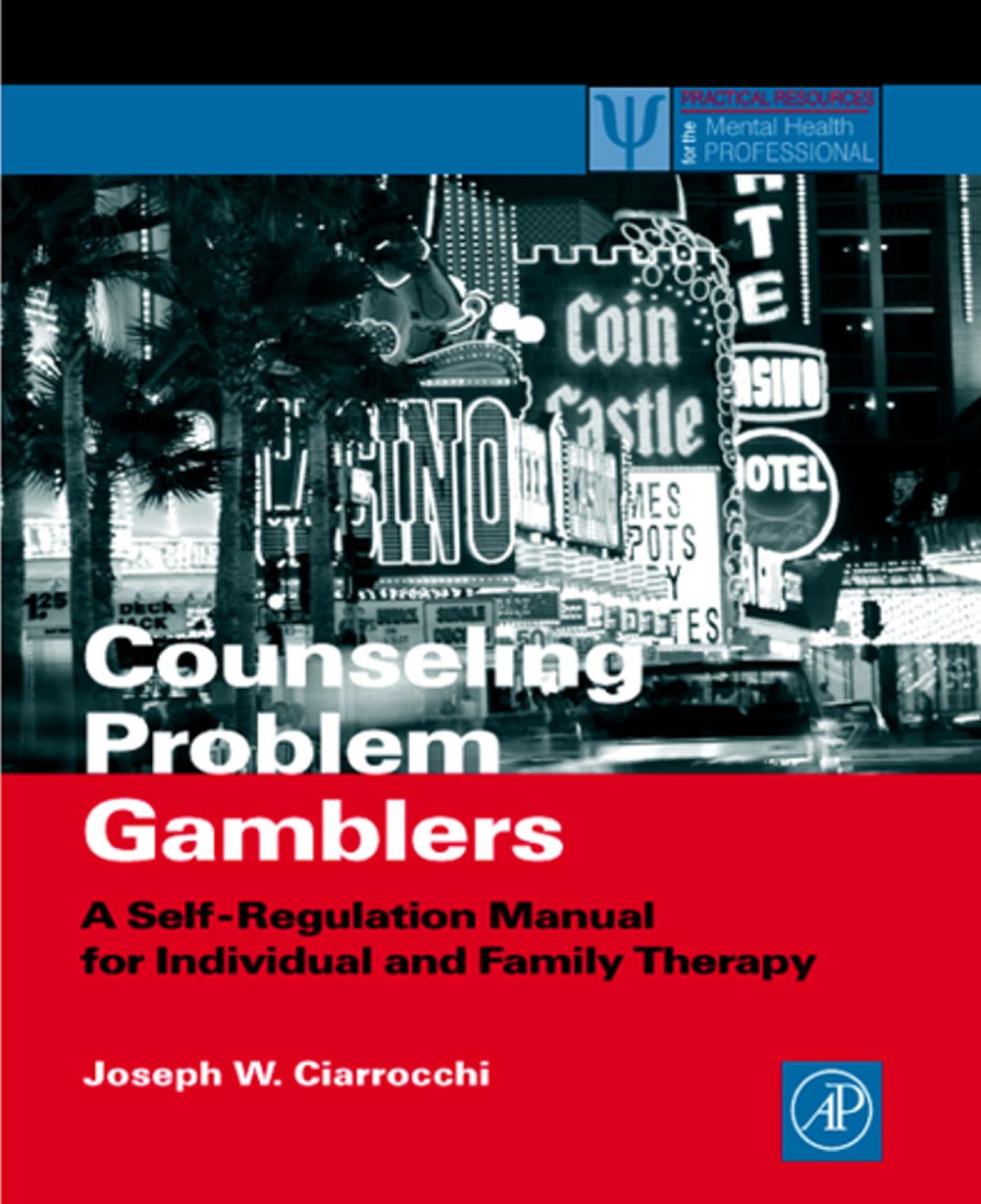 Counseling Problem Gamblers: A Self-Regulation Manual for Individual and Family Therapy by Joseph W. Ciarrocchi
